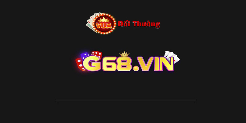 G68 vin - Cổng Game Chất Lượng Hàng Đầu Được Anh Em Tin Tưởng! 7 Link dự phòng cho cổng game G68 vin