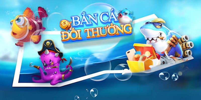 Danh mục - Game bắn cá đổi thưởng 51 Giới thiệu tổng quan loại hình game Bắn cá đổi thưởng