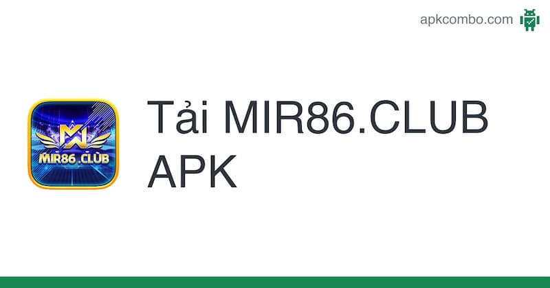 Mir86 - Cổng game nổ hũ đổi thưởng tiền mặt uy tín 7 Tải ứng dụng game nổ hũ của Mir86 về điện thoại